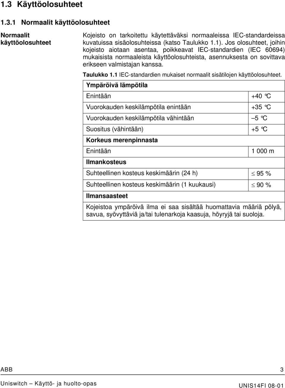 1 IEC-standardien mukaiset normaalit sisätilojen käyttöolosuhteet.