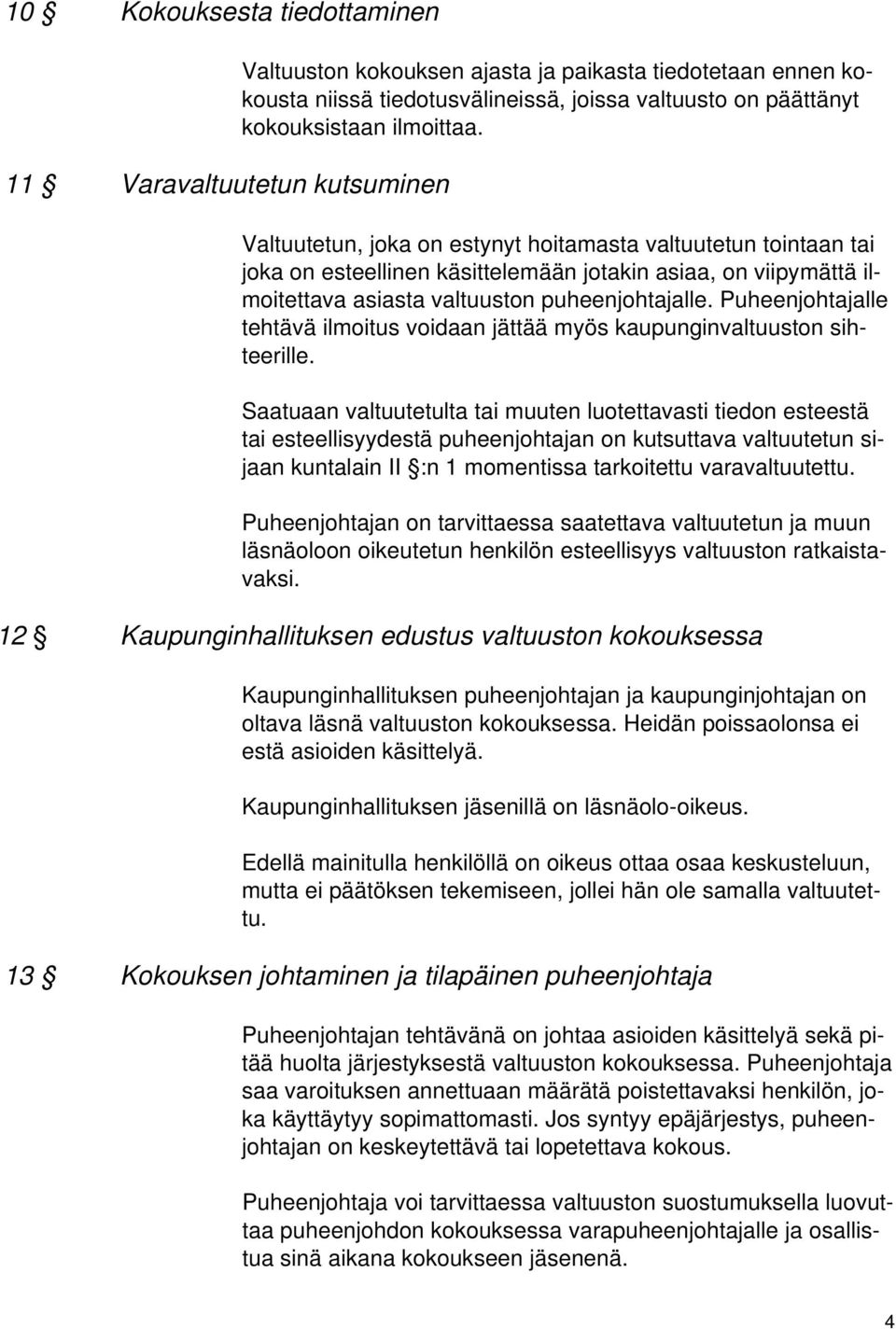 Puheenjohtajalle tehtävä ilmoitus voidaan jättää myös kaupunginvaltuuston sihteerille.