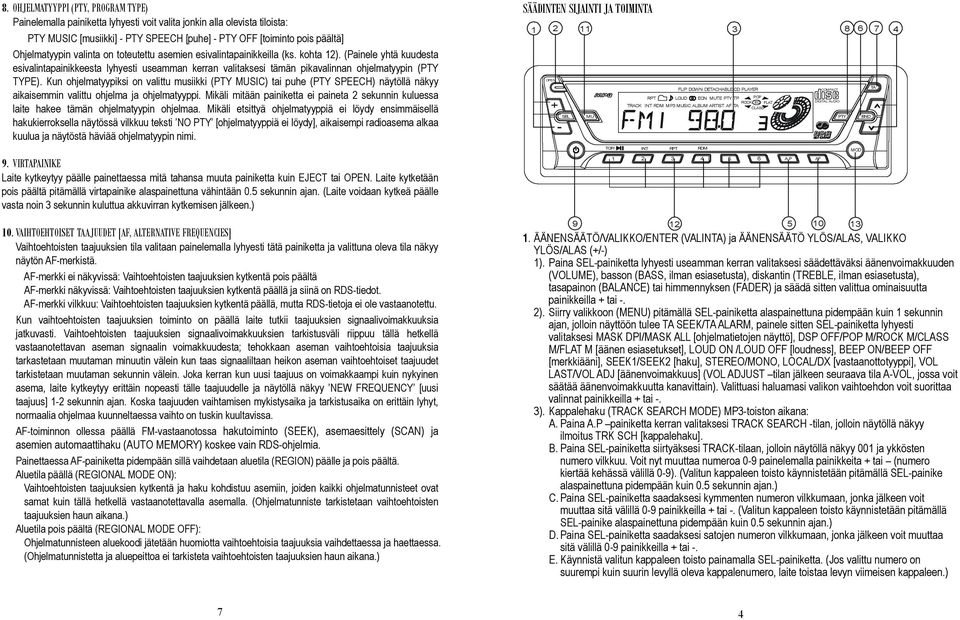 (Painele yhtä kuudesta esivalintapainikkeesta lyhyesti useamman kerran valitaksesi tämän pikavalinnan ohjelmatyypin (PTY TYPE).