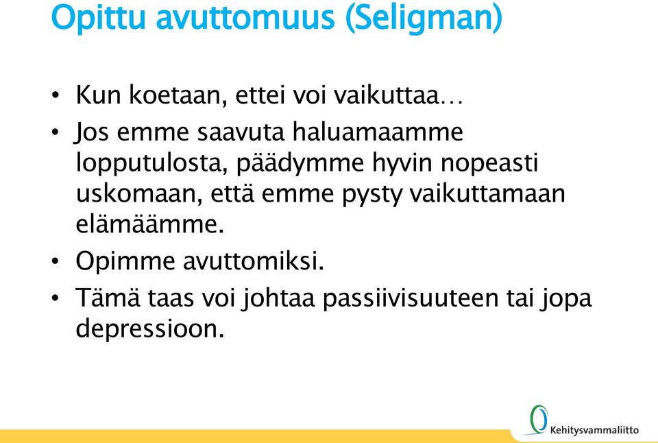 nopeasti uskomaan, että emme pysty vaikuttamaan elämäämme.