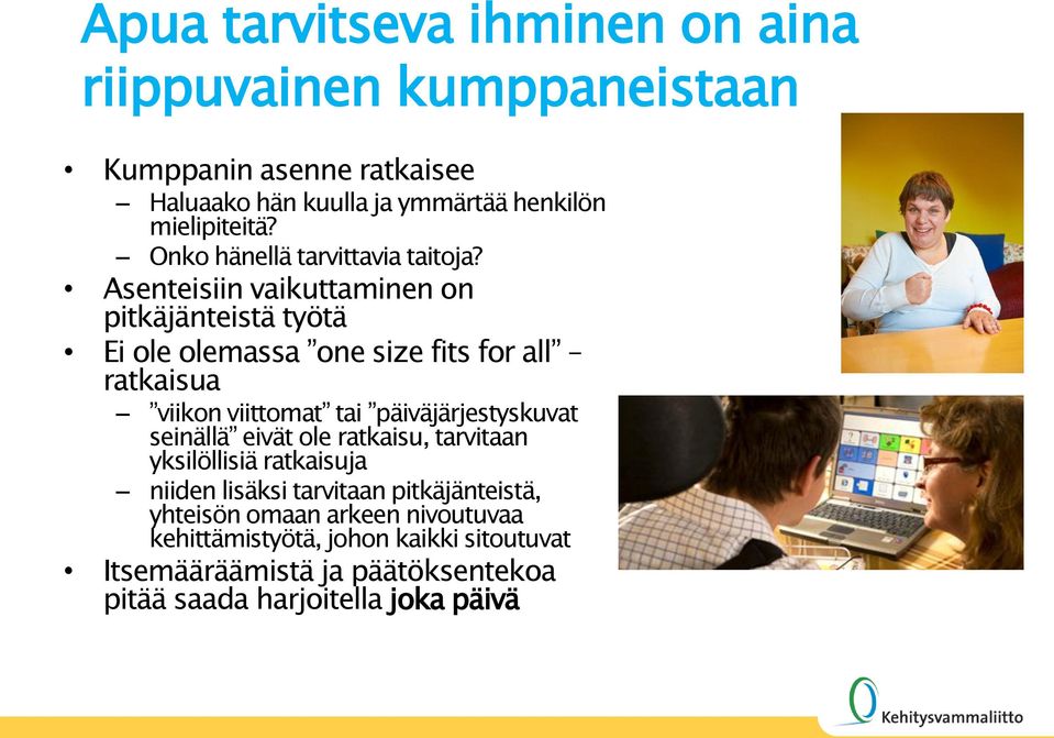 Asenteisiin vaikuttaminen on pitkäjänteistä työtä Ei ole olemassa one size fits for all ratkaisua viikon viittomat tai päiväjärjestyskuvat