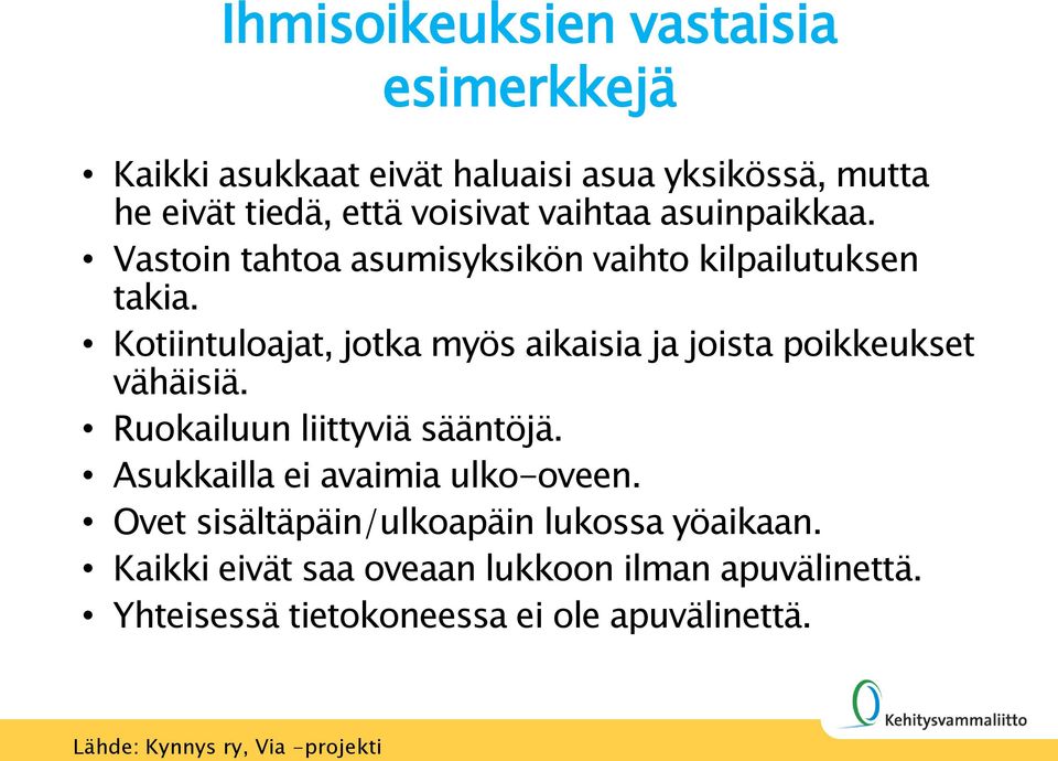 Kotiintuloajat, jotka myös aikaisia ja joista poikkeukset vähäisiä. Ruokailuun liittyviä sääntöjä.