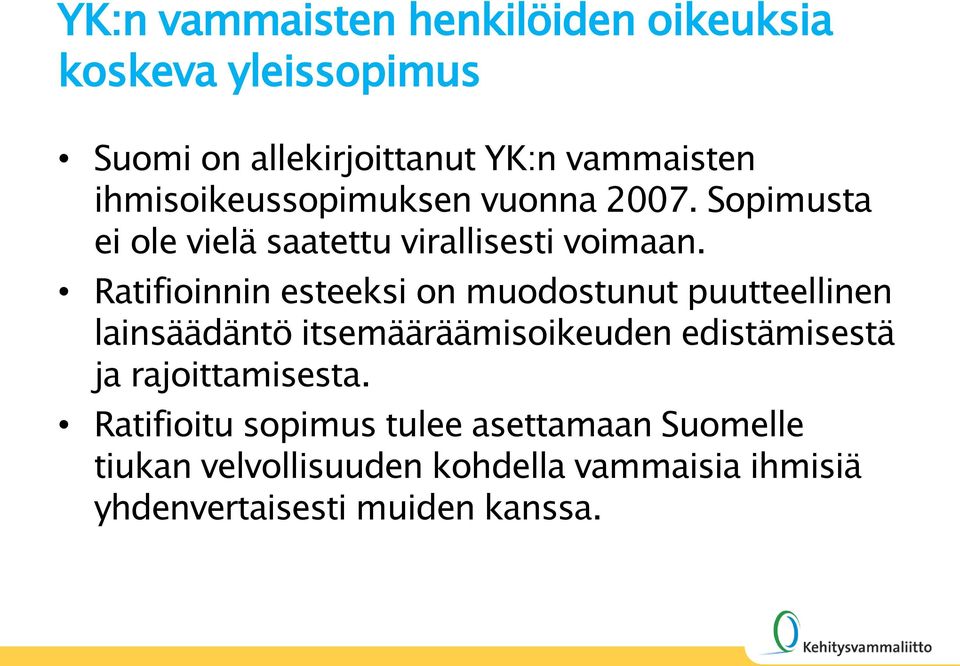 Ratifioinnin esteeksi on muodostunut puutteellinen lainsäädäntö itsemääräämisoikeuden edistämisestä ja