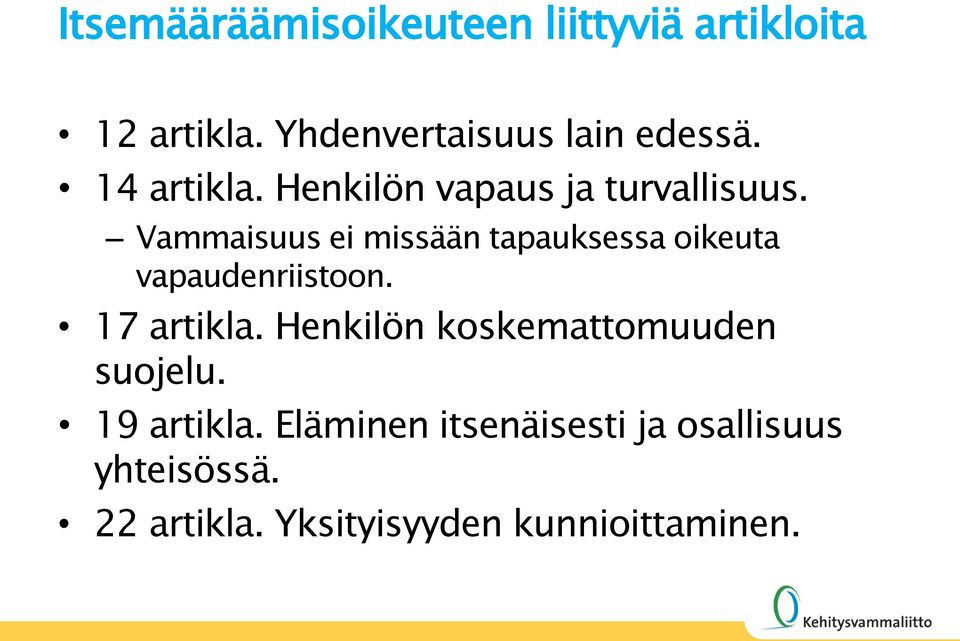 Vammaisuus ei missään tapauksessa oikeuta vapaudenriistoon. 17 artikla.