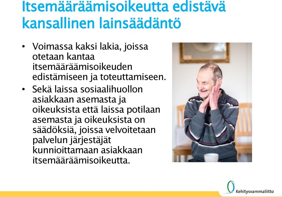 Sekä laissa sosiaalihuollon asiakkaan asemasta ja oikeuksista että laissa potilaan