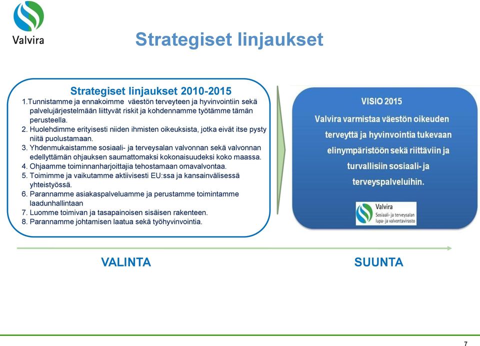 Huolehdimme erityisesti niiden ihmisten oikeuksista, jotka eivät itse pysty niitä puolustamaan. 3.