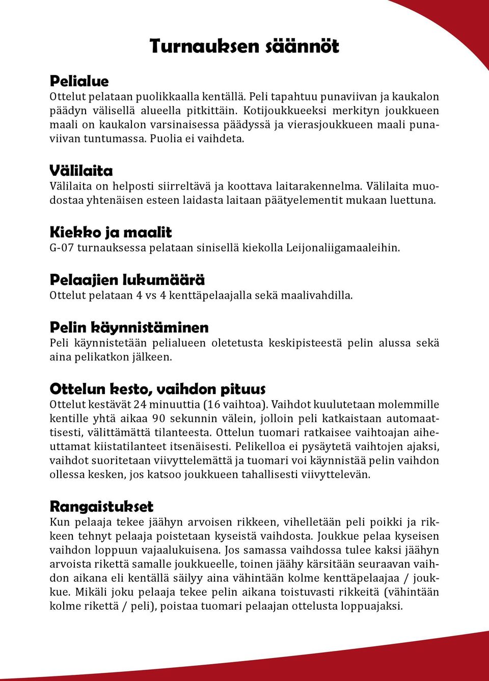 Välilaita Välilaita on helposti siirreltävä ja koottava laitarakennelma. Välilaita muodostaa yhtenäisen esteen laidasta laitaan päätyelementit mukaan luettuna.