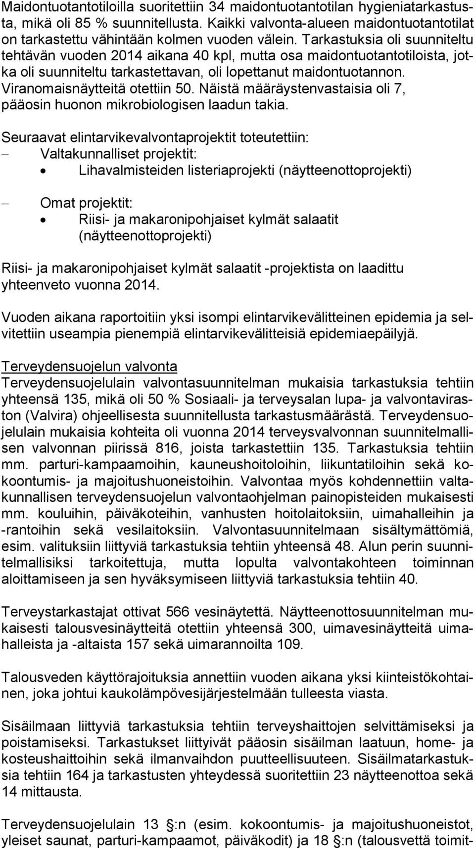 Tarkastuksia oli suunniteltu teh tä vän vuoden 2014 aikana 40 kpl, mutta osa mai don tuo tan to ti lois ta, jotka oli suunniteltu tarkastettavan, oli lopettanut mai don tuo tan non.