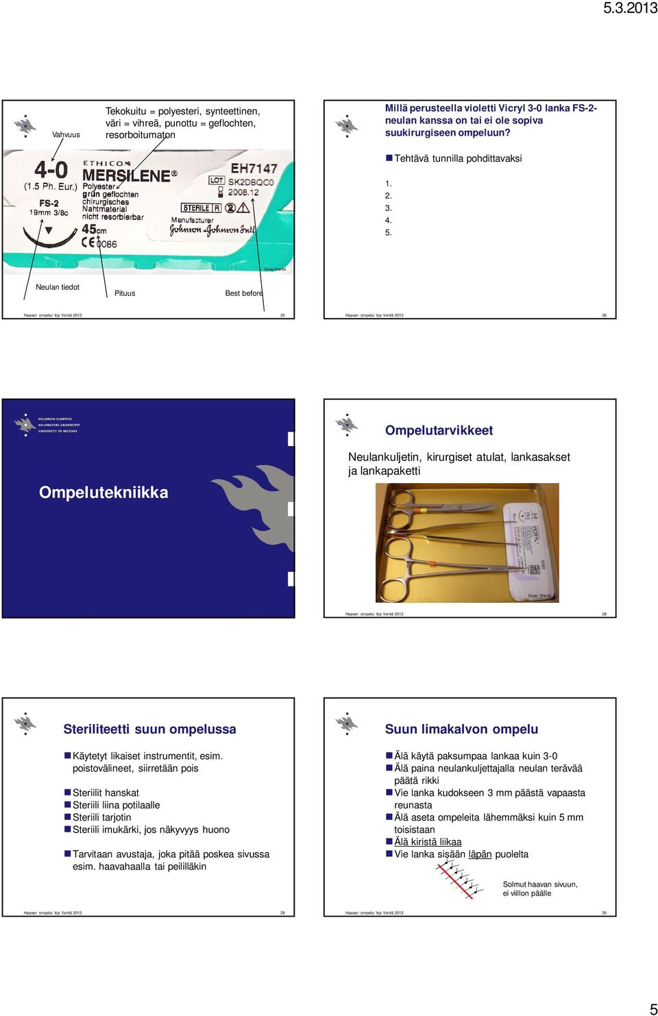 Kuva:IVentä Neulan tiedot Pituus Best before Haavan ompelu/ Irja Ventä 2013 25 Haavan ompelu/ Irja Ventä 2013 26 Ompelutarvikkeet Ompelutekniikka Neulankuljetin, kirurgiset atulat, lankasakset ja