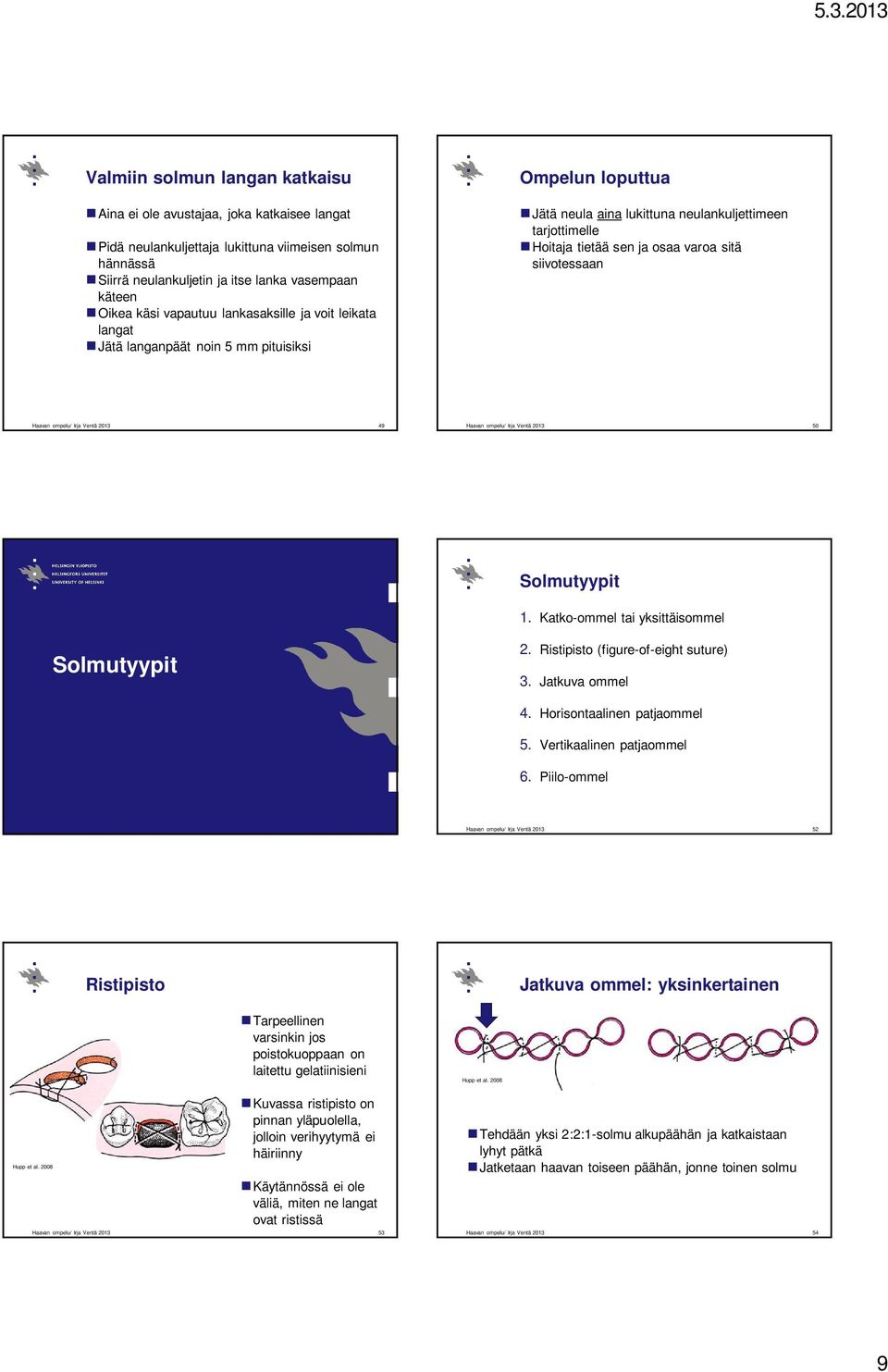 siivotessaan Haavan ompelu/ Irja Ventä 2013 49 Haavan ompelu/ Irja Ventä 2013 50 Solmutyypit 1. Katko-ommel tai yksittäisommel Solmutyypit 2. Ristipisto (figure-of-eight suture) 3. Jatkuva ommel 4.