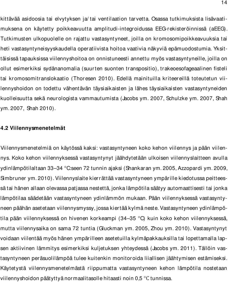 yksittäisissätapauksissaviilennyshoitoaononnistuneestiannettumyösvastasyntyneille,joillaon ollutesimerkiksi sydänanomalia(suurtensuontentranspositio),trakeoesofageaalinenfisteli tai