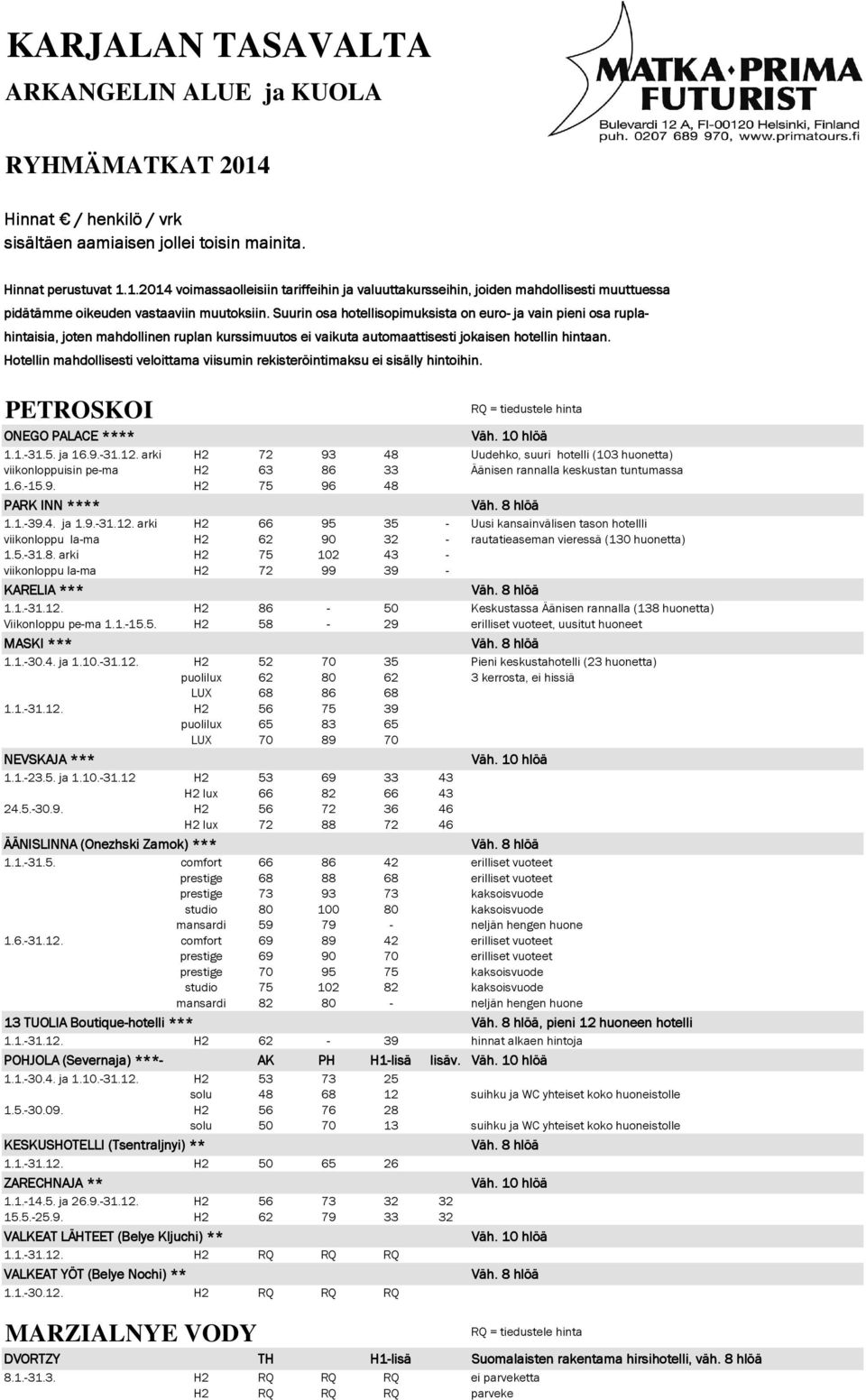 Hotellin mahdollisesti veloittama viisumin rekisteröintimaksu ei sisälly hintoihin. PETROSKOI ONEGO PALACE **** 1.1.-31.5. ja 16.9.-31.12.