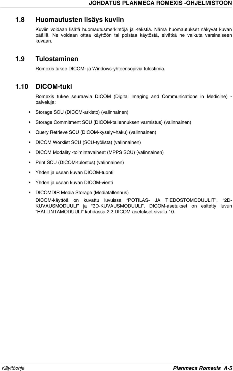 9 Tulostaminen Romexis tukee DICOM- ja Windows-yhteensopivia tulostimia. 1.