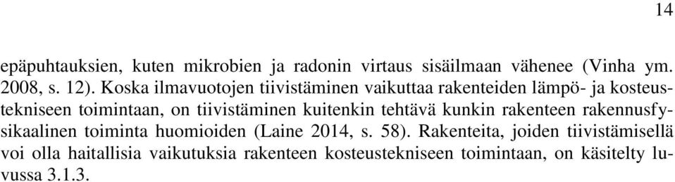 tiivistäminen kuitenkin tehtävä kunkin rakenteen rakennusfysikaalinen toiminta huomioiden (Laine 204, s. 58).