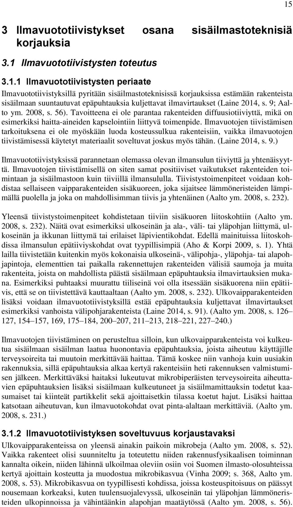 9; Aalto ym. 2008, s. 56). Tavoitteena ei ole parantaa rakenteiden diffuusiotiiviyttä, mikä on esimerkiksi haitta-aineiden kapselointiin liittyvä toimenpide.