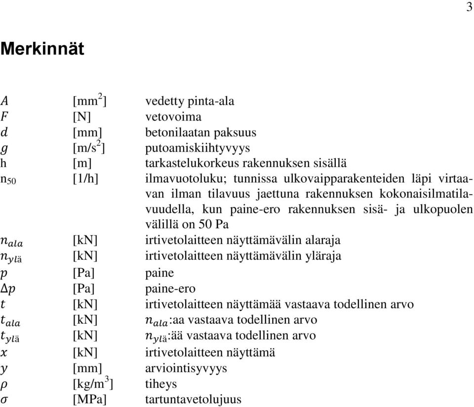 irtivetolaitteen näyttämävälin alaraja n ylä [kn] irtivetolaitteen näyttämävälin yläraja p [Pa] paine p [Pa] paine-ero t [kn] irtivetolaitteen näyttämää vastaava todellinen arvo t ala