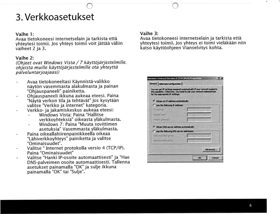 Vaihe 2: (hjeet ovat Windows Vista /7 käyttöjärjestelmille.