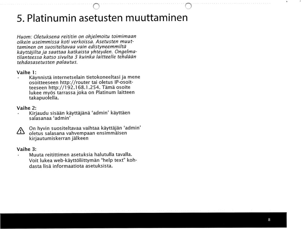 Vaihe 1: Käynnistä internetselain tietokoneeltasi ja mene osoitteeseen http://router tai oletus IP-osoit teeseen http://1 92.1 68.1.2 54.