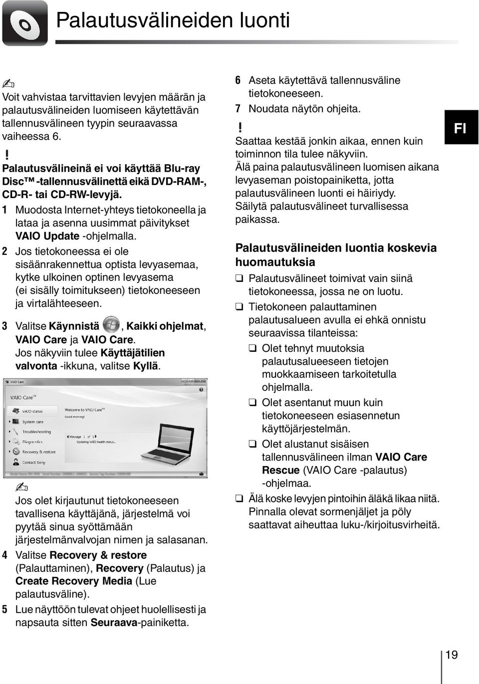 1 Muodosta Internet-yhteys tietokoneella ja lataa ja asenna uusimmat päivitykset VAIO Update -ohjelmalla.