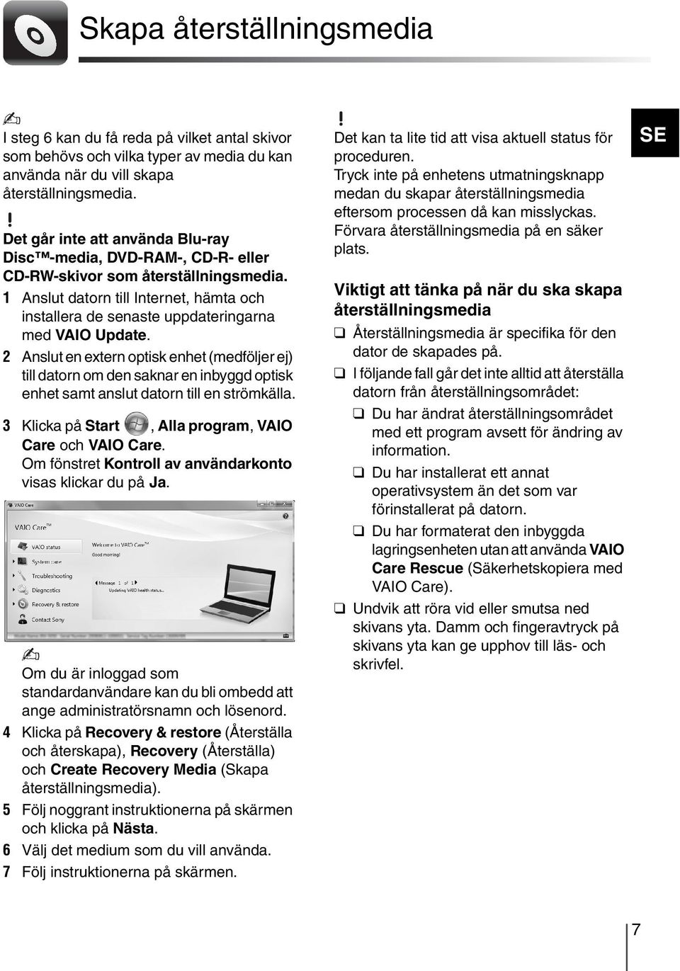 1 Anslut datorn till Internet, hämta och installera de senaste uppdateringarna med VAIO Update.