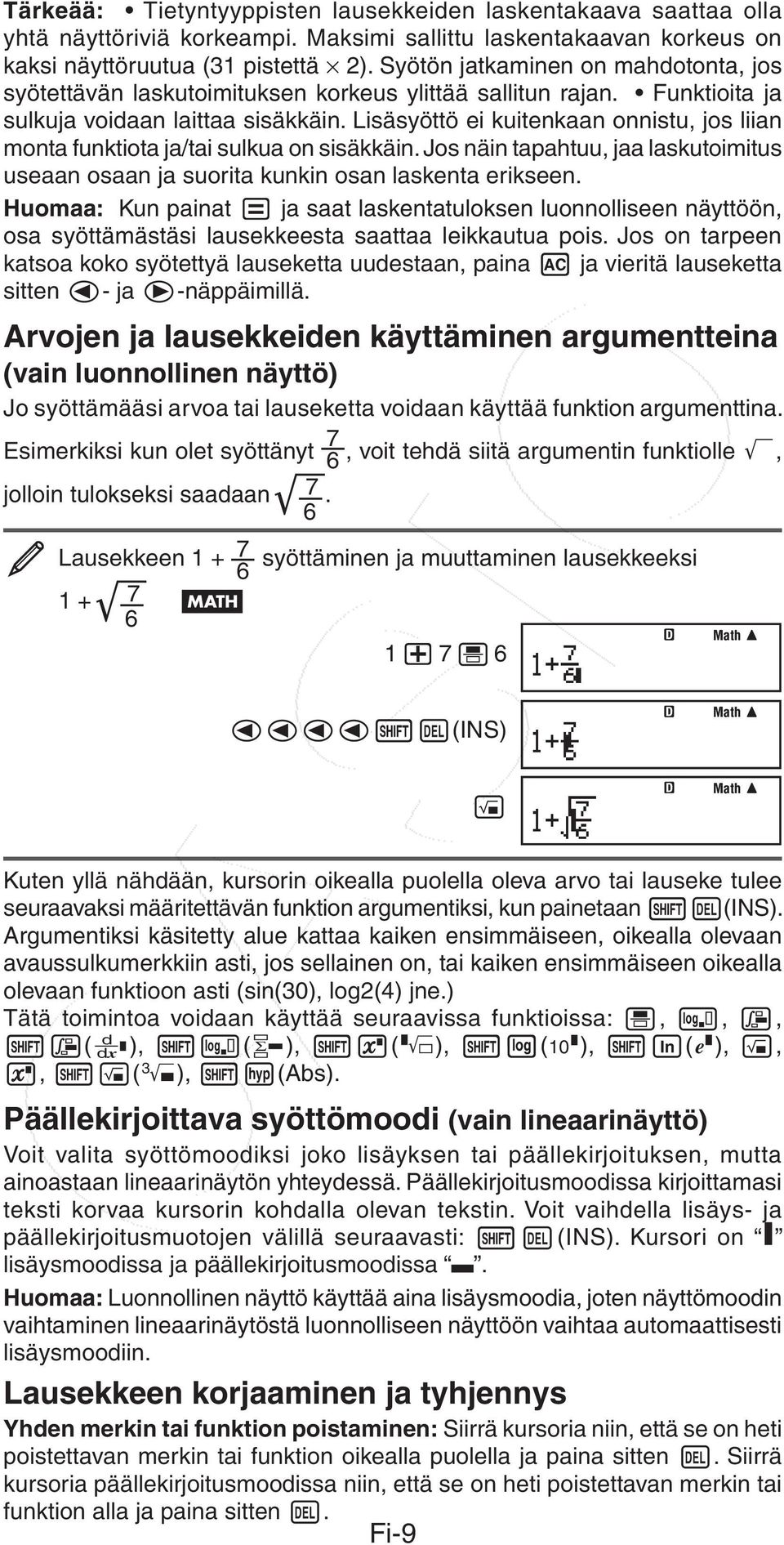 Lisäsyöttö ei kuitenkaan onnistu, jos liian monta funktiota ja/tai sulkua on sisäkkäin. Jos näin tapahtuu, jaa laskutoimitus useaan osaan ja suorita kunkin osan laskenta erikseen.