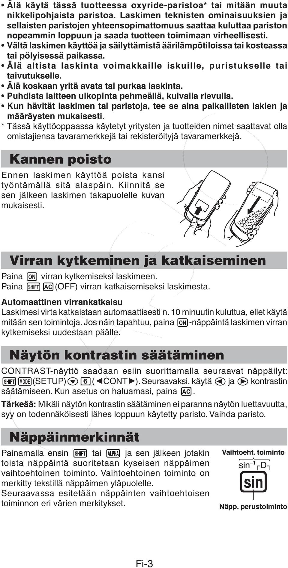 Vältä laskimen käyttöä ja säilyttämistä äärilämpötiloissa tai kosteassa tai pölyisessä paikassa. Älä altista laskinta voimakkaille iskuille, puristukselle tai taivutukselle.