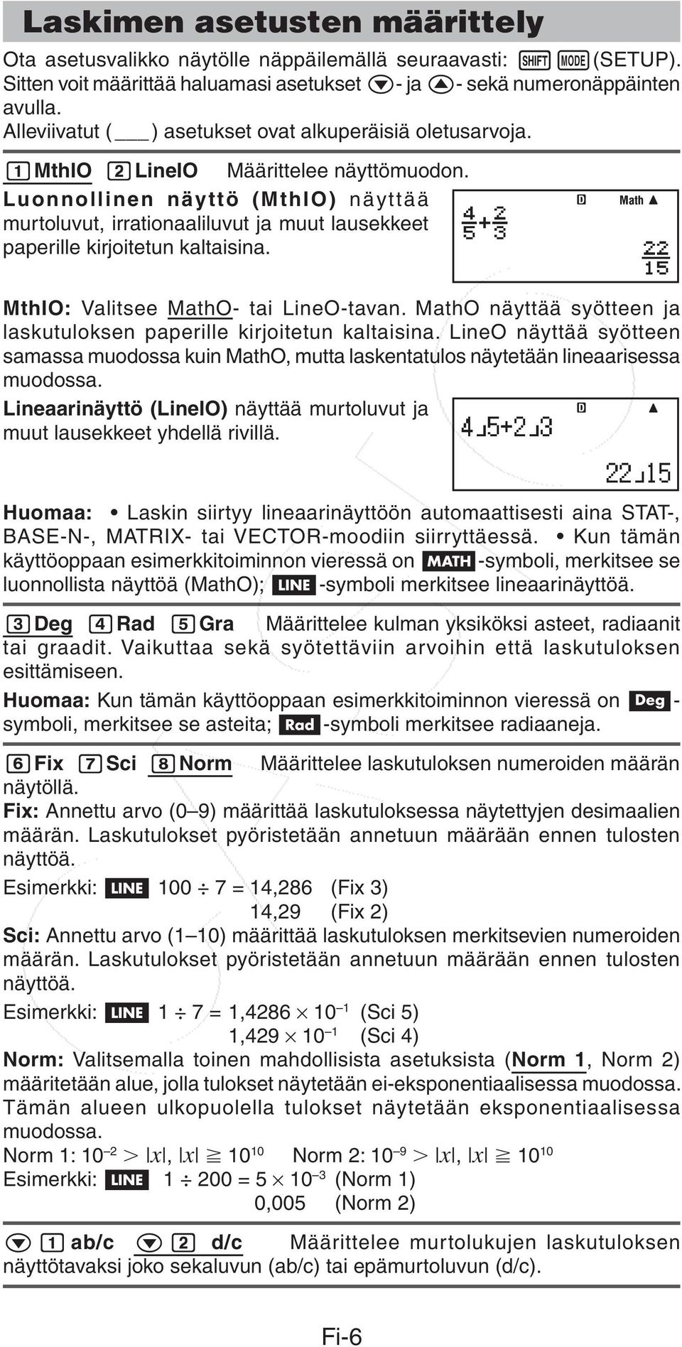 Luonnollinen näyttö (MthIO) näyttää murtoluvut, irrationaaliluvut ja muut lausekkeet paperille kirjoitetun kaltaisina. MthIO: Valitsee O- tai LineO-tavan.