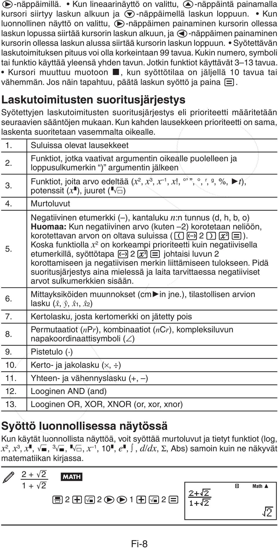 laskun loppuun. Syötettävän laskutoimituksen pituus voi olla korkeintaan 99 tavua. Kukin numero, symboli tai funktio käyttää yleensä yhden tavun. Jotkin funktiot käyttävät 3 13 tavua.