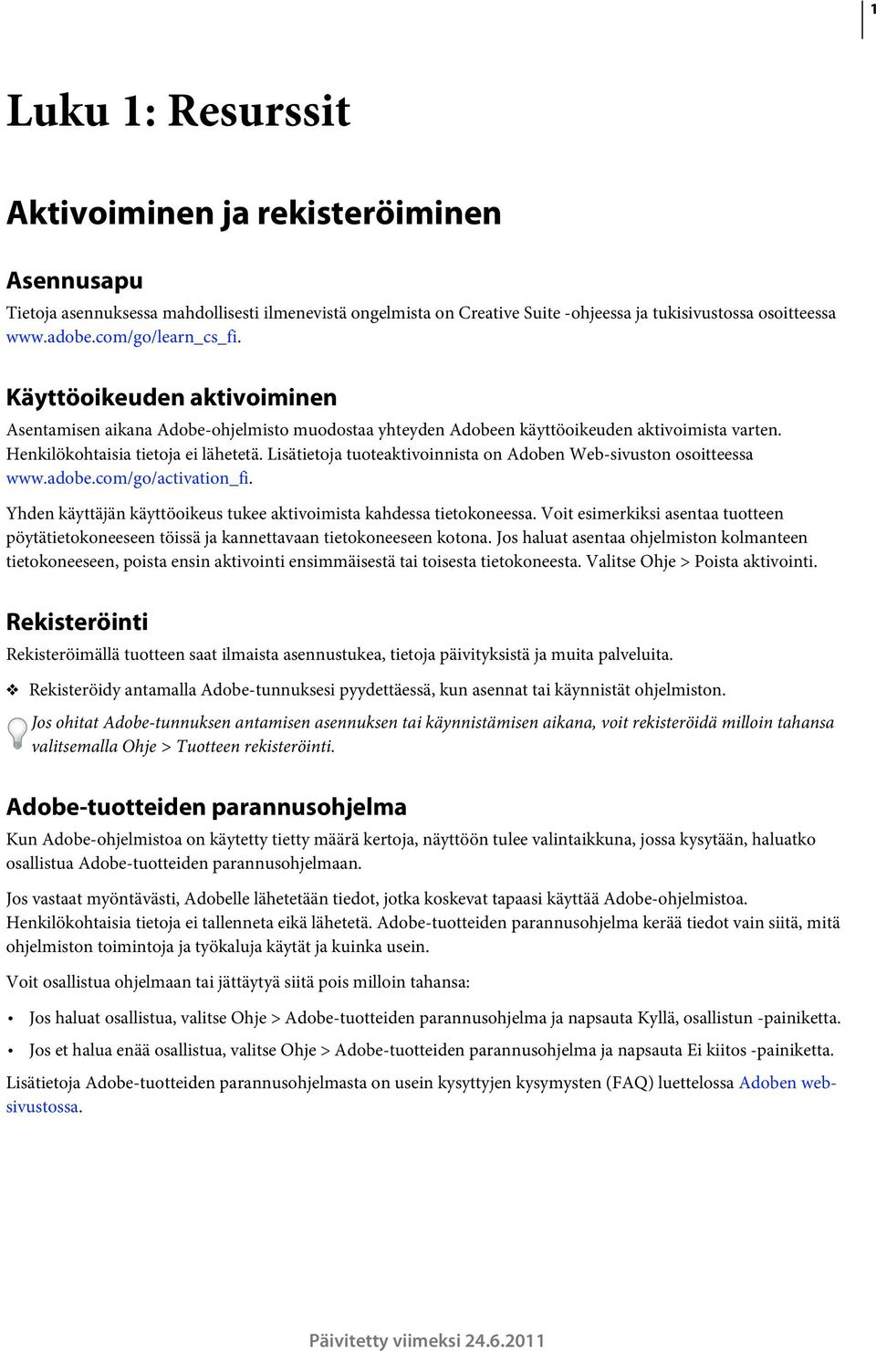 Lisätietoja tuoteaktivoinnista on Adoben Web-sivuston osoitteessa www.adobe.com/go/activation_fi. Yhden käyttäjän käyttöoikeus tukee aktivoimista kahdessa tietokoneessa.