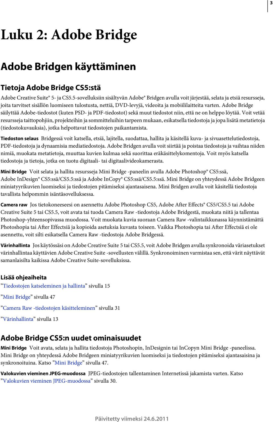Adobe Bridge säilyttää Adobe-tiedostot (kuten PSD- ja PDF-tiedostot) sekä muut tiedostot niin, että ne on helppo löytää.