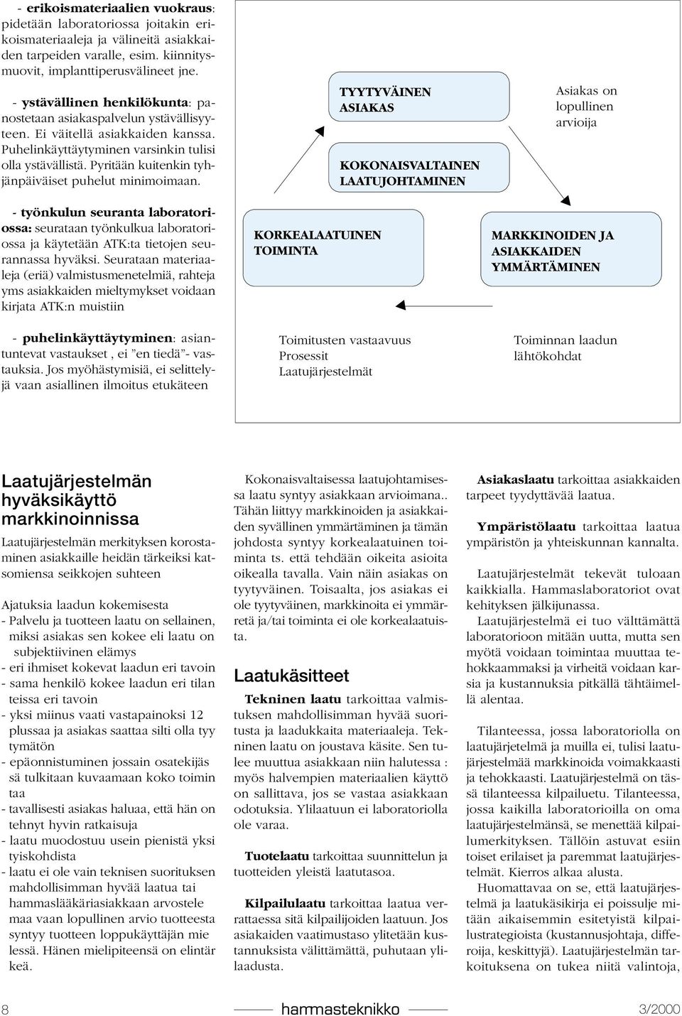 Pyritään kuitenkin tyhjänpäiväiset puhelut minimoimaan. - työnkulun seuranta laboratoriossa: seurataan työnkulkua laboratoriossa ja käytetään ATK:ta tietojen seurannassa hyväksi.