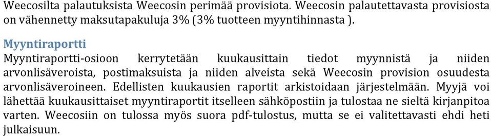 Weecosin provision osuudesta arvonlisäveroineen. Edellisten kuukausien raportit arkistoidaan järjestelmään.