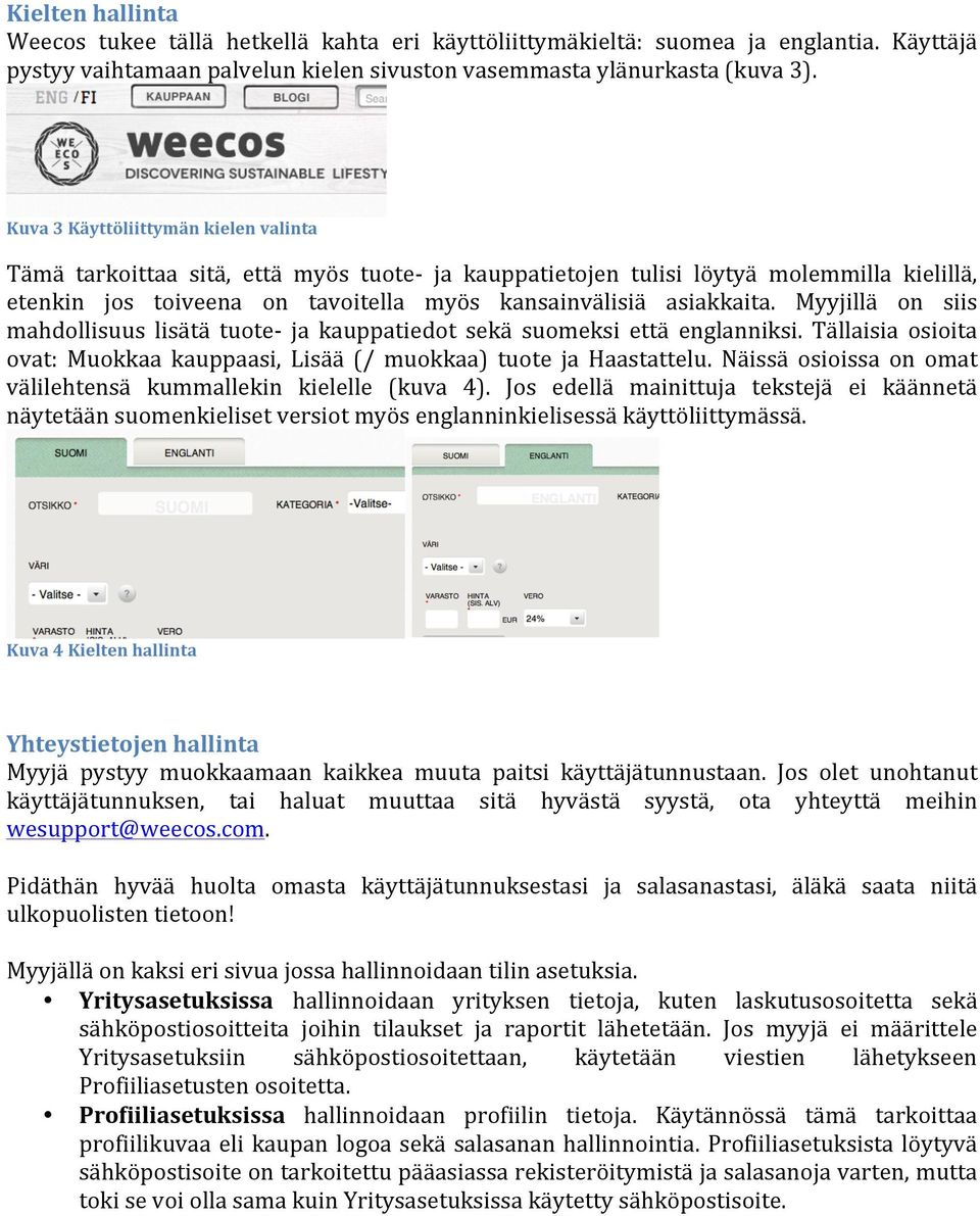 Myyjillä on siis mahdollisuus lisätä tuote- ja kauppatiedot sekä suomeksi että englanniksi. Tällaisia osioita ovat: Muokkaa kauppaasi, Lisää (/ muokkaa) tuote ja Haastattelu.