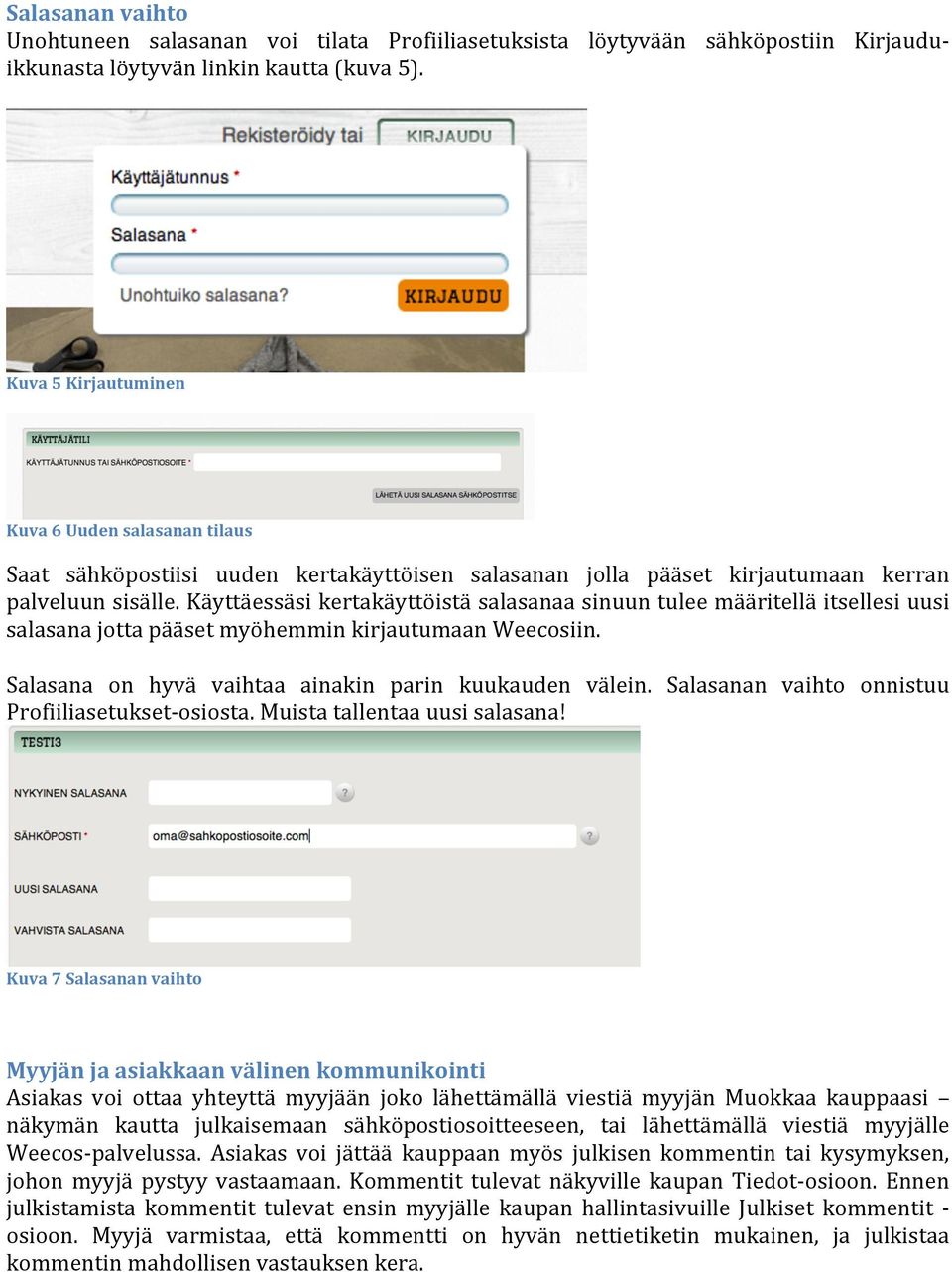 Käyttäessäsi kertakäyttöistä salasanaa sinuun tulee määritellä itsellesi uusi salasana jotta pääset myöhemmin kirjautumaan Weecosiin. Salasana on hyvä vaihtaa ainakin parin kuukauden välein.