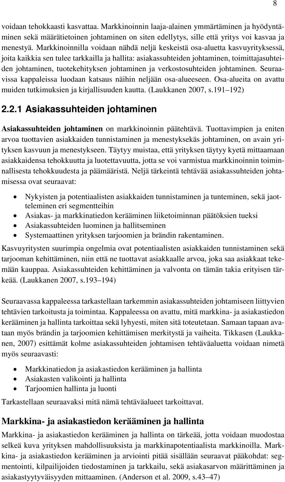 johtaminen ja verkostosuhteiden johtaminen. Seuraavissa kappaleissa luodaan katsaus näihin neljään osa-alueeseen. Osa-alueita on avattu muiden tutkimuksien ja kirjallisuuden kautta.