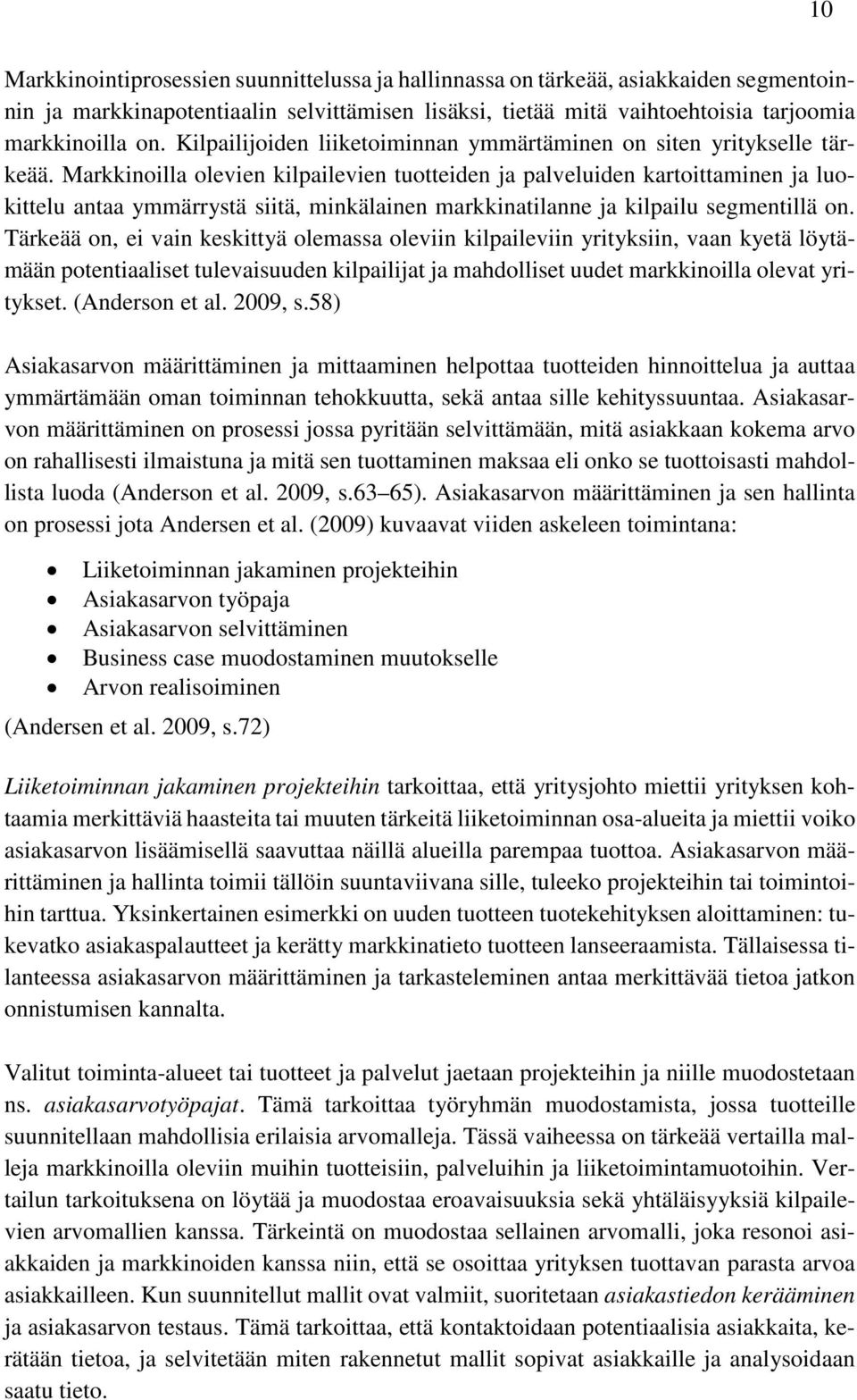 Markkinoilla olevien kilpailevien tuotteiden ja palveluiden kartoittaminen ja luokittelu antaa ymmärrystä siitä, minkälainen markkinatilanne ja kilpailu segmentillä on.