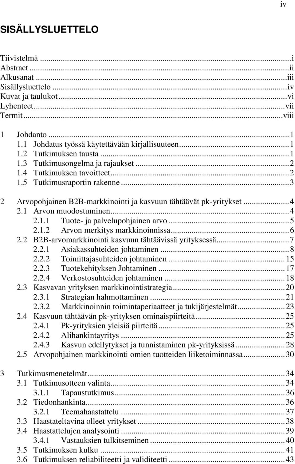 .. 3 2 Arvopohjainen B2B-markkinointi ja kasvuun tähtäävät pk-yritykset... 4 2.1 Arvon muodostuminen... 4 2.1.1 Tuote- ja palvelupohjainen arvo... 5 2.1.2 Arvon merkitys markkinoinnissa... 6 2.