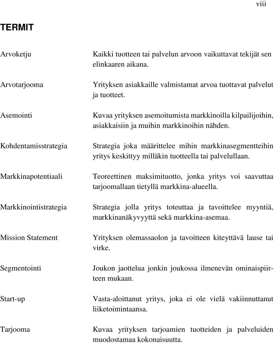 Kuvaa yrityksen asemoitumista markkinoilla kilpailijoihin, asiakkaisiin ja muihin markkinoihin nähden.