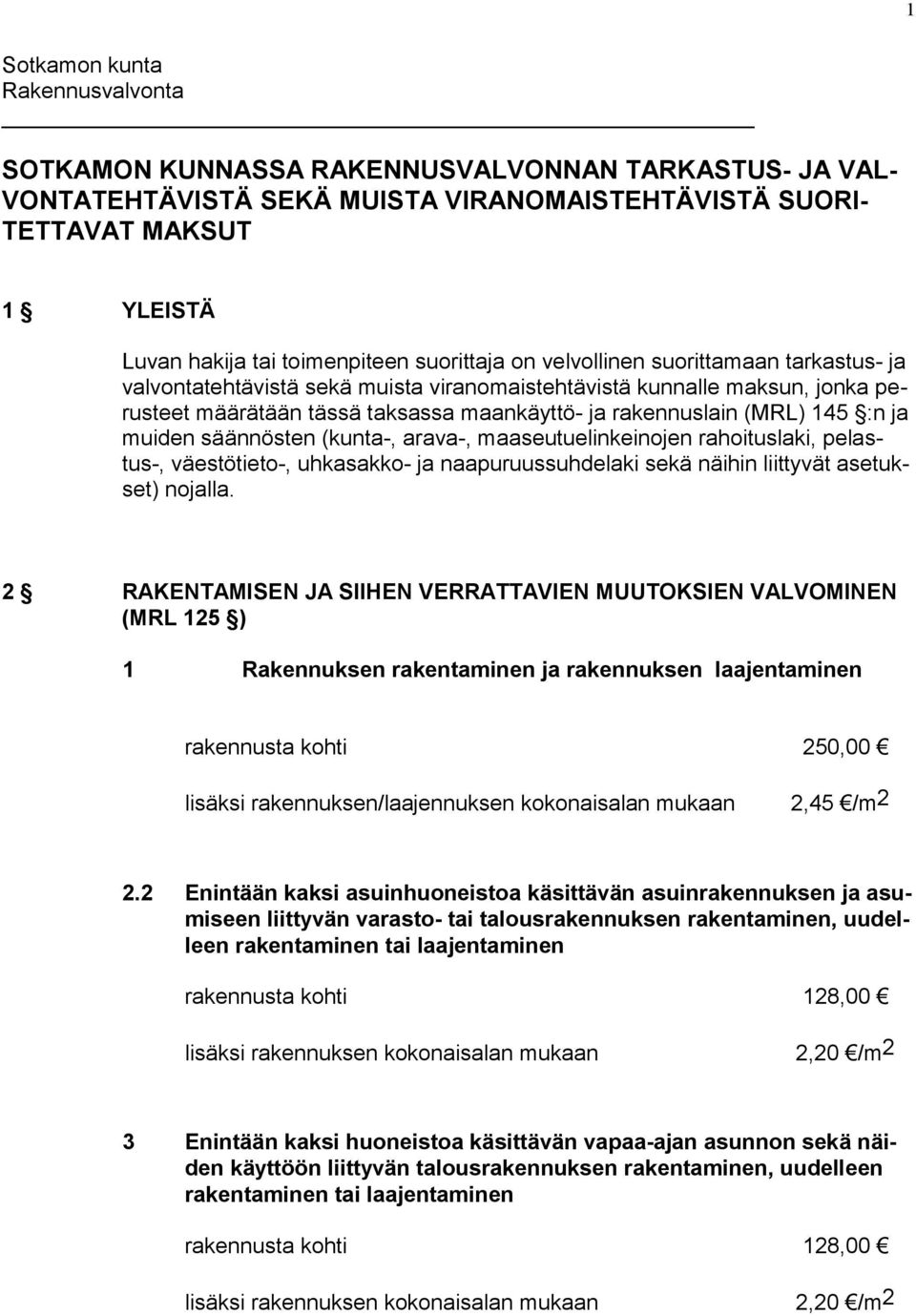 rakennuslain (MRL) 145 :n ja muiden säännösten (kunta-, arava-, maaseutuelinkeinojen rahoituslaki, pelastus-, väestötieto-, uhkasakko- ja naapuruussuhdelaki sekä näihin liittyvät asetukset) nojalla.