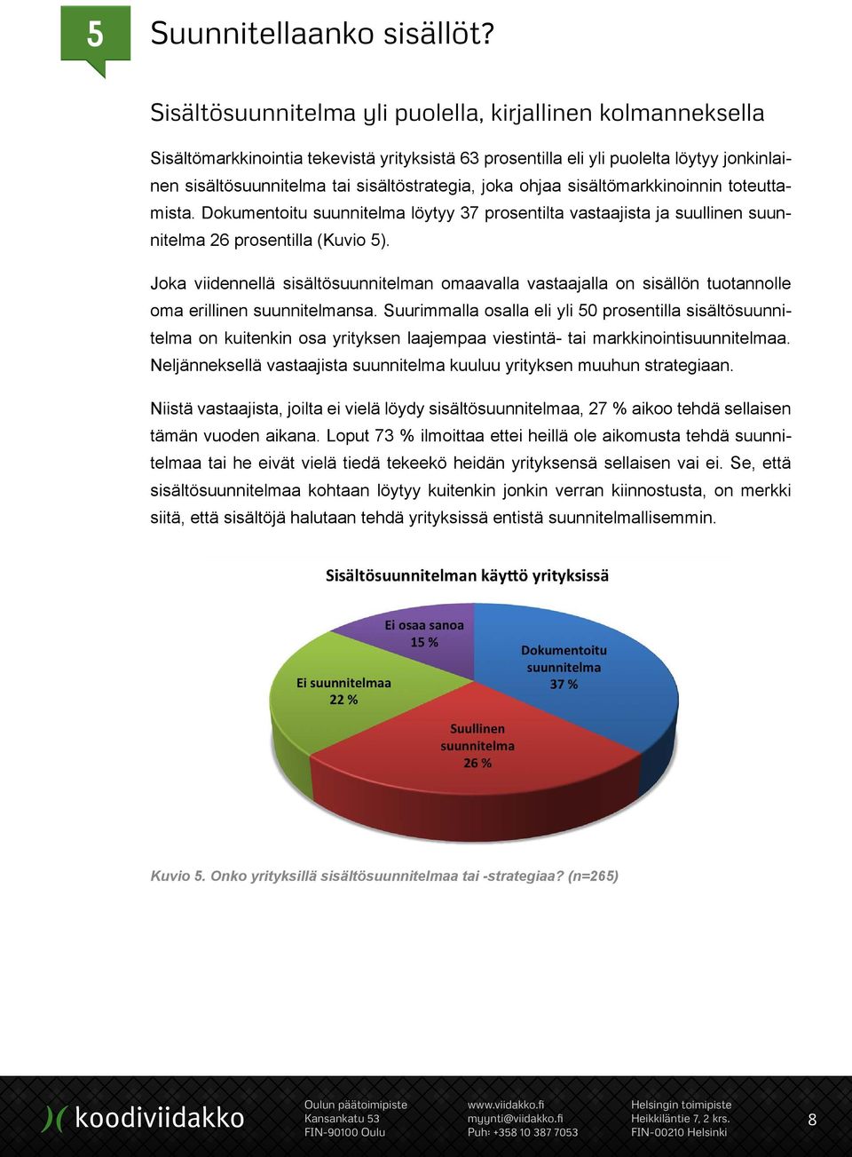 joka ohjaa sisältömarkkinoinnin toteuttamista. Dokumentoitu suunnitelma löytyy 37 prosentilta vastaajista ja suullinen suunnitelma 26 prosentilla (Kuvio 5).