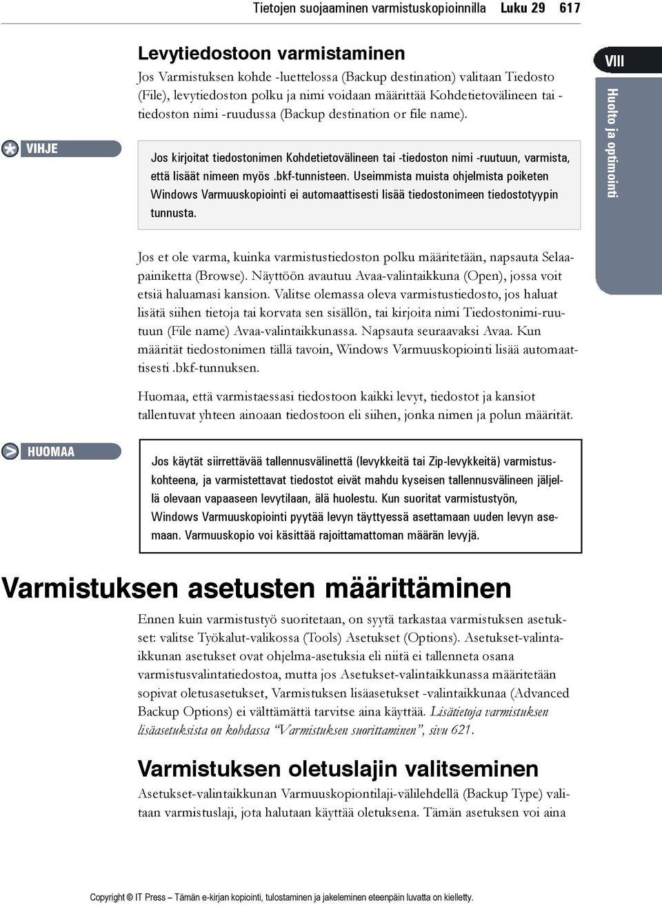 Jos kirjoitat tiedostonimen Kohdetietovälineen tai -tiedoston nimi -ruutuun, varmista, että lisäät nimeen myös.bkf-tunnisteen.