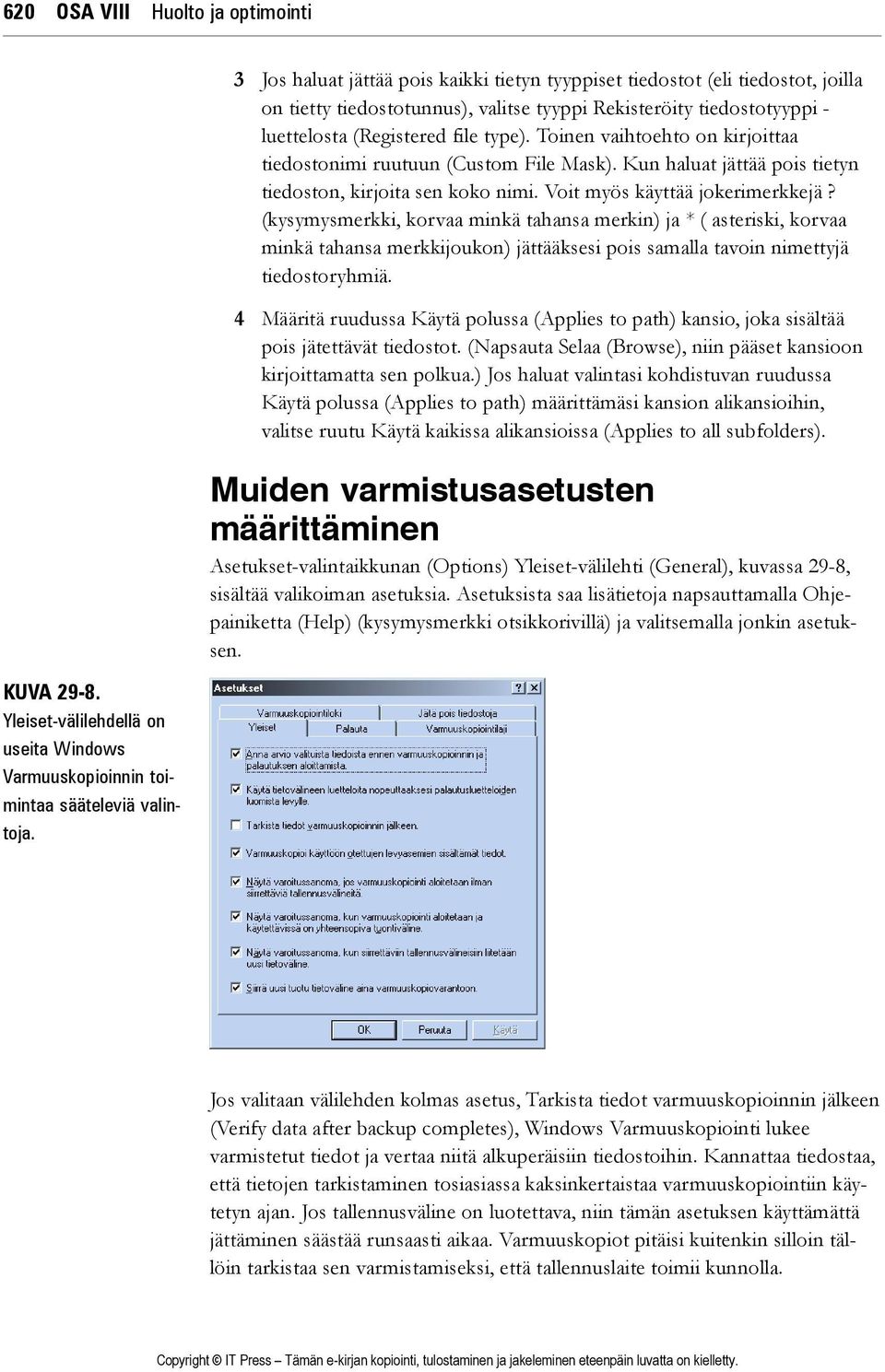 Toinen vaihtoehto on kirjoittaa tiedostonimi ruutuun (Custom File Mask). Kun haluat jättää pois tietyn tiedoston, kirjoita sen koko nimi. Voit myös käyttää jokerimerkkejä?