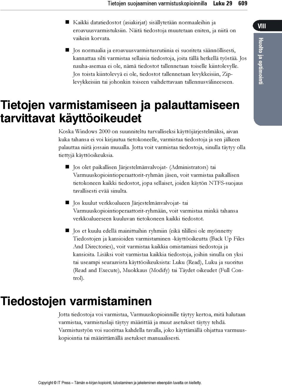 ! Jos normaalia ja eroavuusvarmistusrutiinia ei suoriteta säännöllisesti, kannattaa silti varmistaa sellaisia tiedostoja, joita tällä hetkellä työstää.