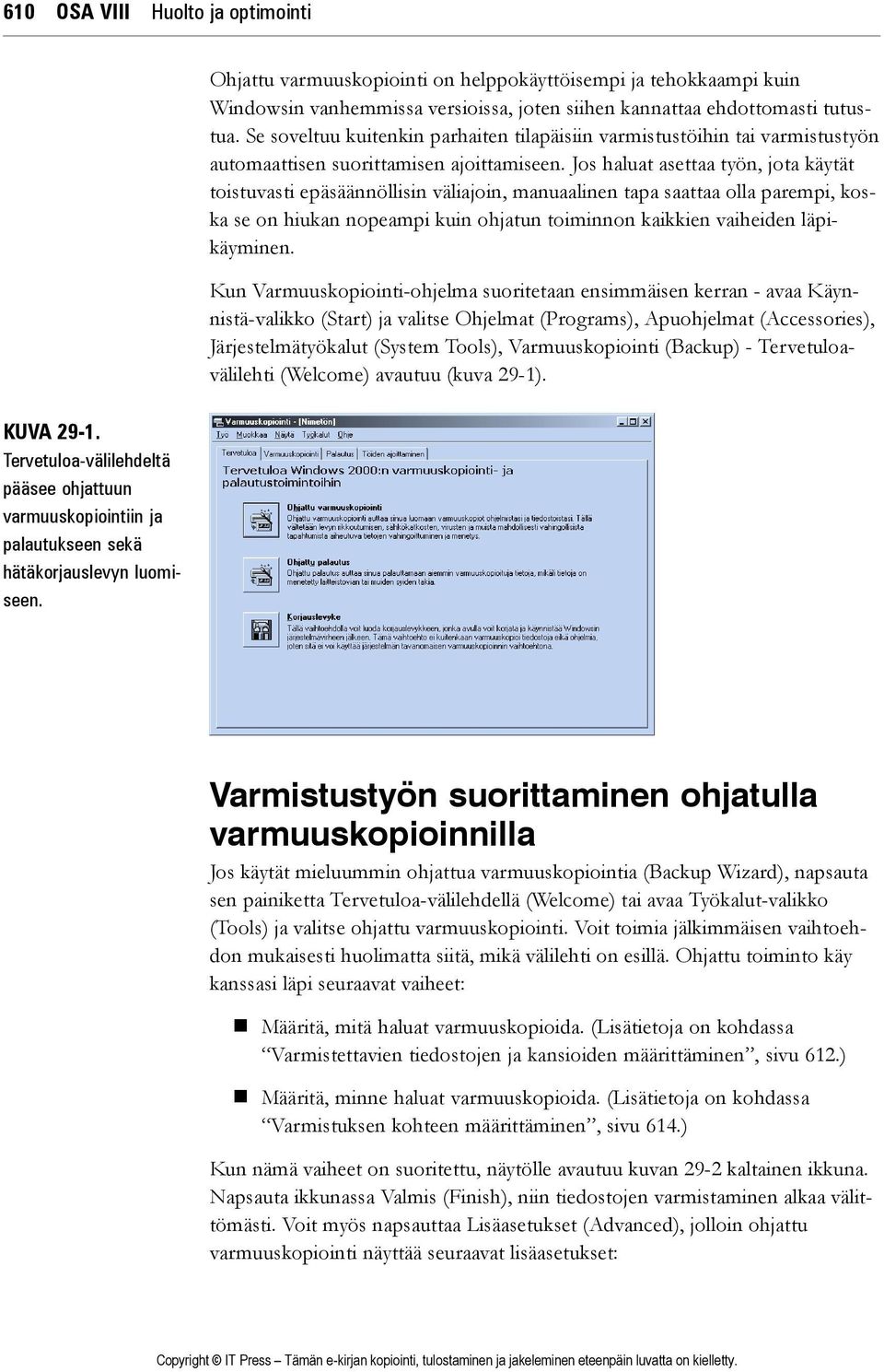 Se soveltuu kuitenkin parhaiten tilapäisiin varmistustöihin tai varmistustyön automaattisen suorittamisen ajoittamiseen.