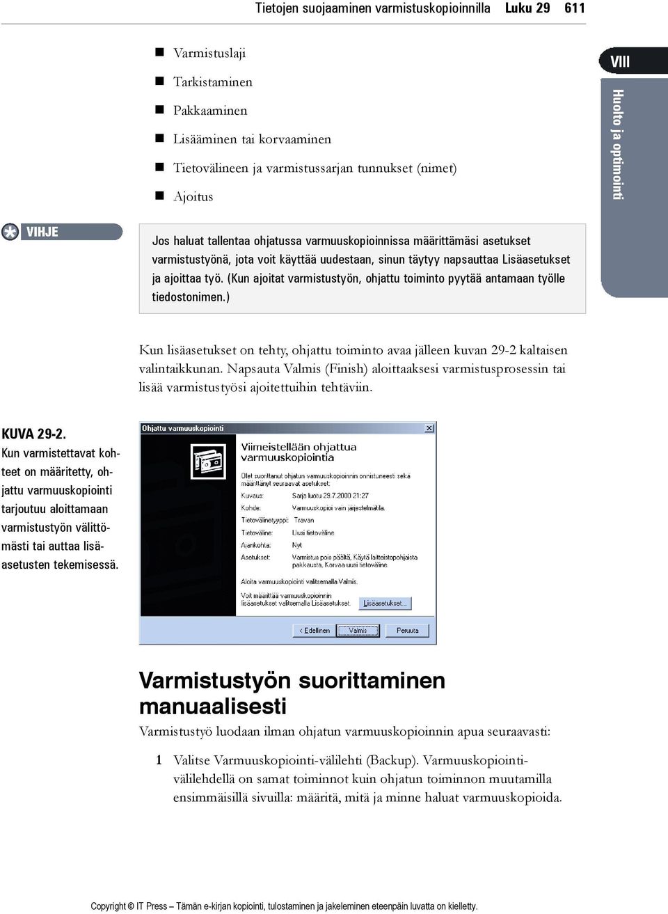 ajoittaa työ. (Kun ajoitat varmistustyön, ohjattu toiminto pyytää antamaan työlle tiedostonimen.) Kun lisäasetukset on tehty, ohjattu toiminto avaa jälleen kuvan 29-2 kaltaisen valintaikkunan.