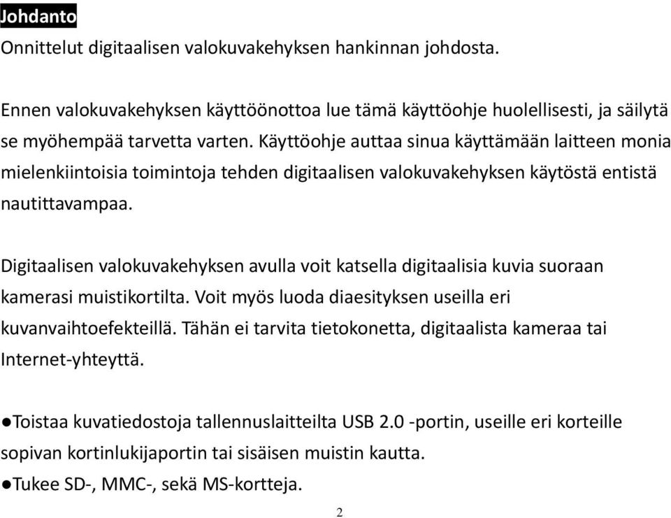 Digitaalisen valokuvakehyksen avulla voit katsella digitaalisia kuvia suoraan kamerasi muistikortilta. Voit myös luoda diaesityksen useilla eri kuvanvaihtoefekteillä.