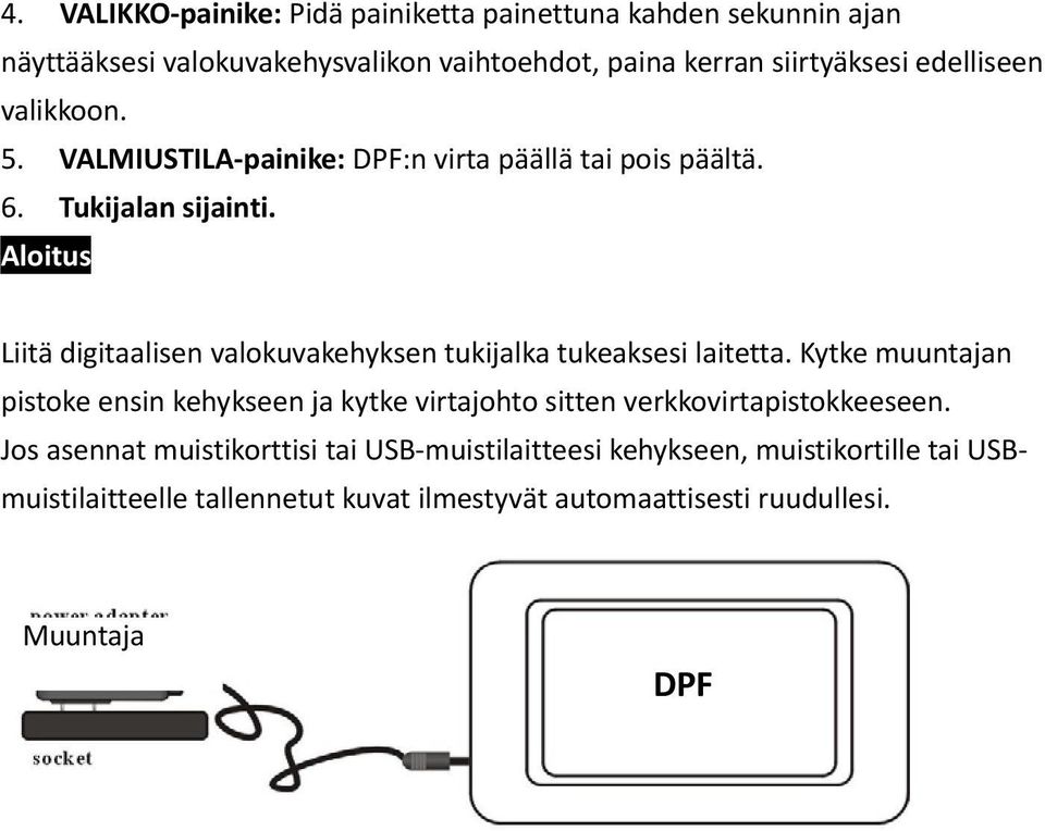 Aloitus Liitä digitaalisen valokuvakehyksen tukijalka tukeaksesi laitetta.