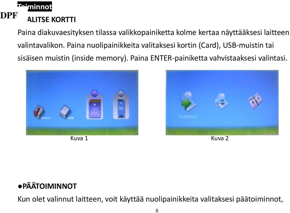 Paina nuolipainikkeita valitaksesi kortin (Card), USB muistin tai sisäisen muistin (inside