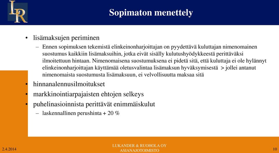 Nimenomaisena suostumuksena ei pidetä sitä, että kuluttaja ei ole hylännyt elinkeinonharjoittajan käyttämää oletusvalintaa lisämaksun hyväksymisestä >