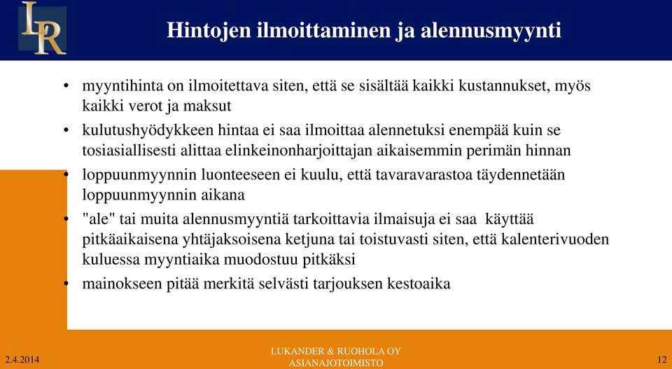 loppuunmyynnin luonteeseen ei kuulu, että tavaravarastoa täydennetään loppuunmyynnin aikana "ale" tai muita alennusmyyntiä tarkoittavia ilmaisuja ei saa